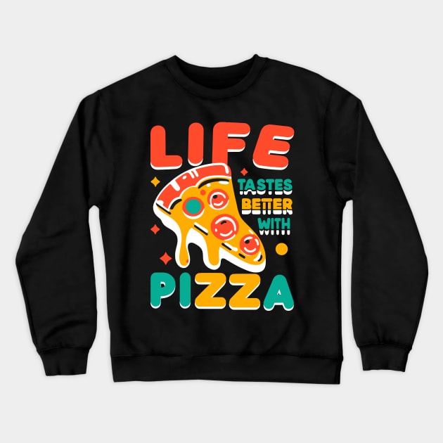 Life Tastes Better with Pizza Crewneck Sweatshirt by Francois Ringuette